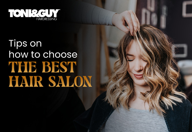 7 tips on how to choose your best hair salon