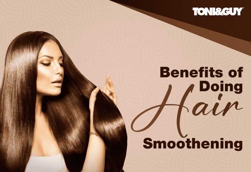 Benefits of doing Hair Smoothening - Toni&guy