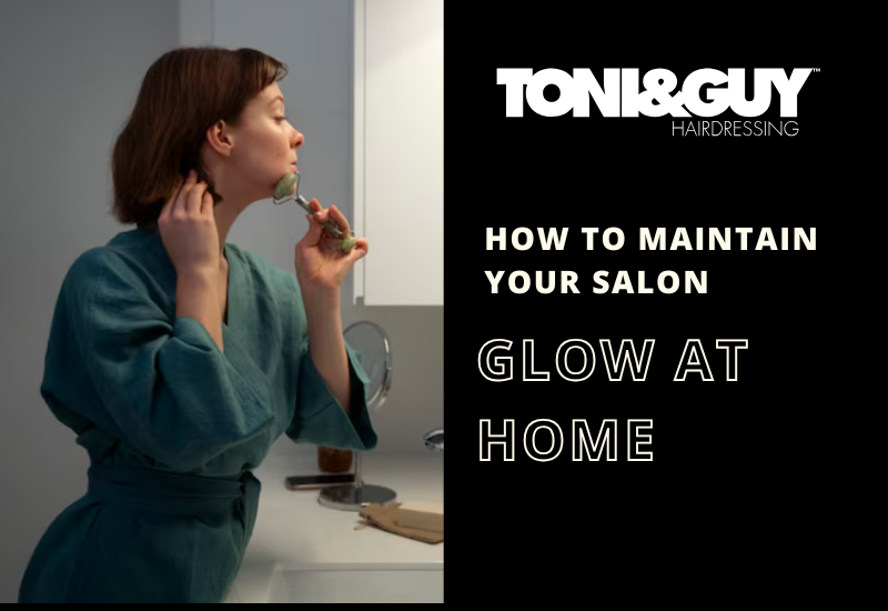 How To Maintain Your Salon Glow At Home