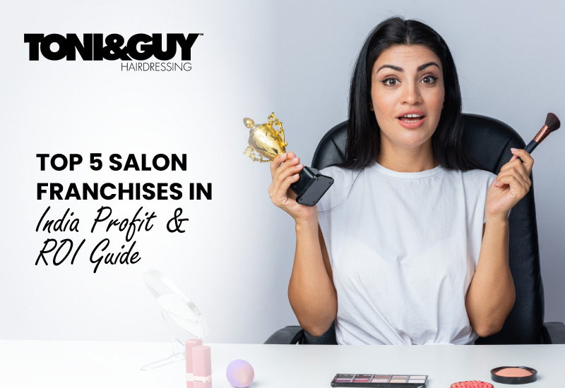 Top Salon Franchises in India: Profit & ROI Guide